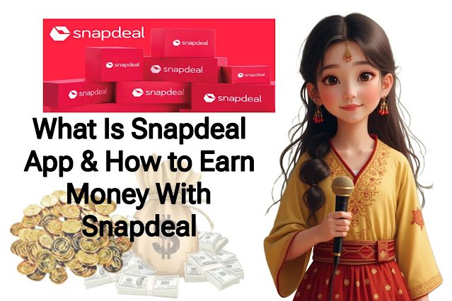 What Is Snapdeal App & How to Earn Money With Snapdeal