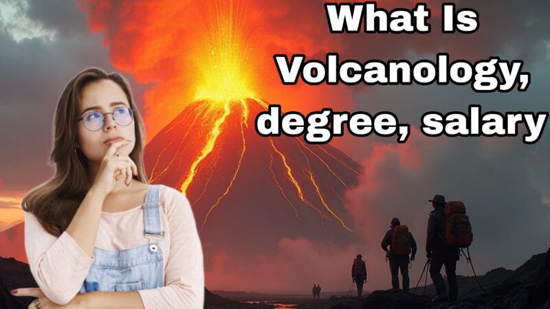 What Is Volcanology |  volcanology degree, volcanology salary