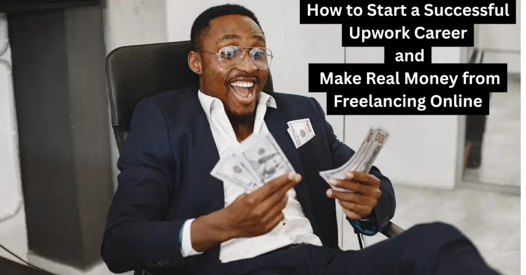 How to Start a Successful Upwork Career and Make Real Money from Freelancing Online 2 Upwork Career