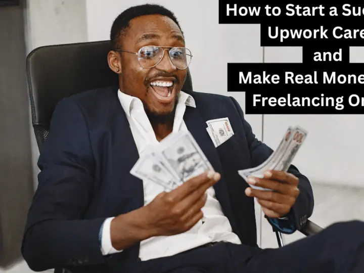 How to Start a Successful Upwork Career and Make Real Money from Freelancing Online