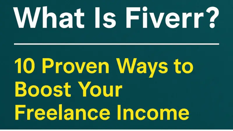 What Is Fiverr? 10 Proven Ways to Boost Your Freelance Income