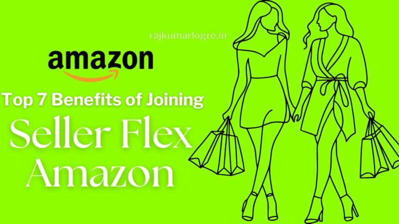 Top 7 Benefits of Joining Seller Flex Amazon for Your Business