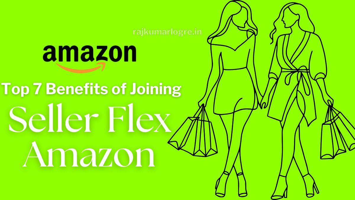Top 7 Benefits of Joining Seller Flex Amazon for Your Business