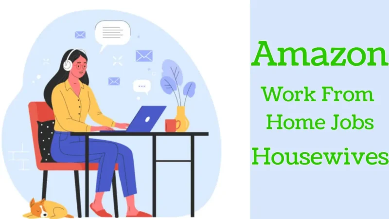 Amazon Work From Home Jobs for Housewives: Earn from Home Easily
